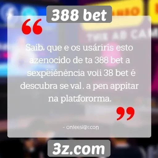 Opiniões de usuários sobre a experiência no 388 bet
